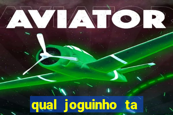 qual joguinho ta pagando agora